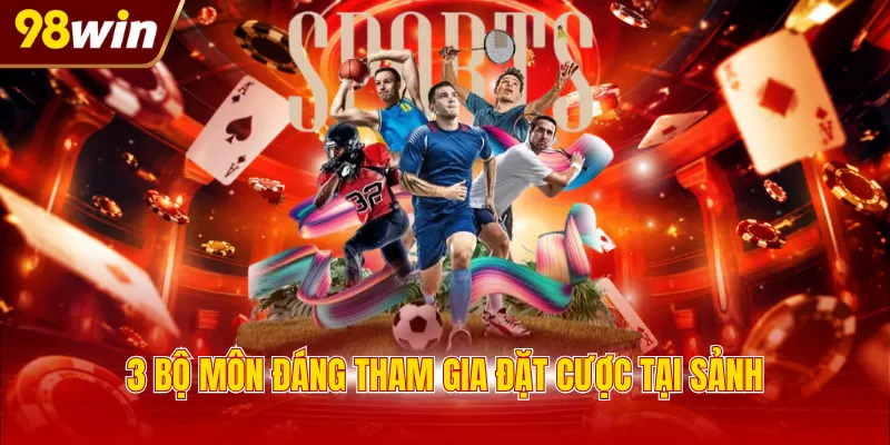 3 bộ môn đáng tham gia đặt cược tại sảnh