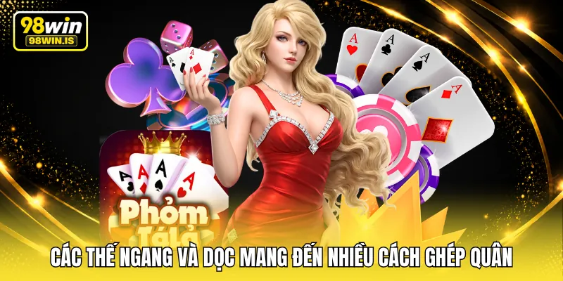 Các thế ngang và dọc mang đến nhiều cách ghép quân