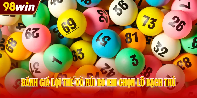 Đánh giá lợi thế và rủi ro khi chọn lô bạch thủ