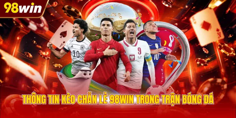 Thông tin kèo chẵn lẻ 98WIN trong trận bóng đá